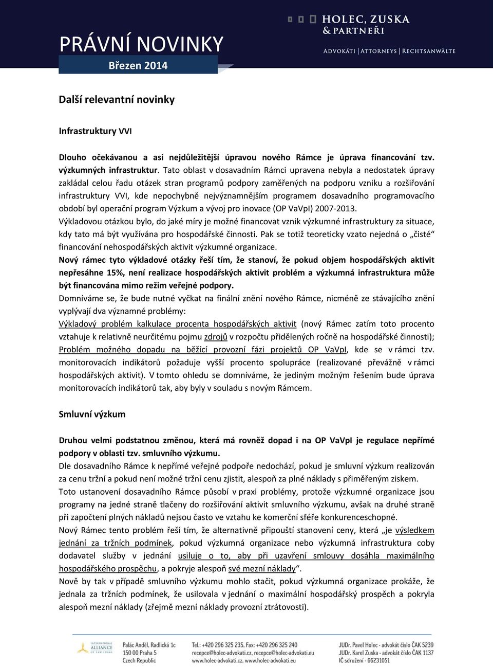 nejvýznamnějším programem dosavadního programovacího období byl operační program Výzkum a vývoj pro inovace (OP VaVpI) 2007 2013.
