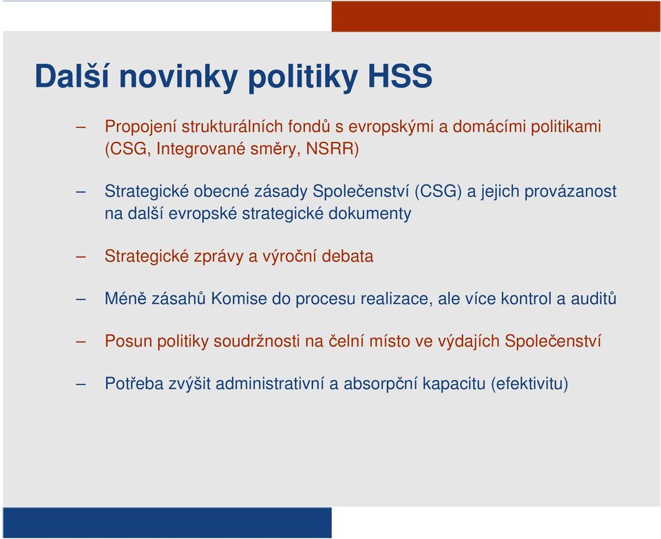 dokumenty Strategické zprávy a výroční debata Méně zásahů Komise do procesu realizace, ale více kontrol a auditů