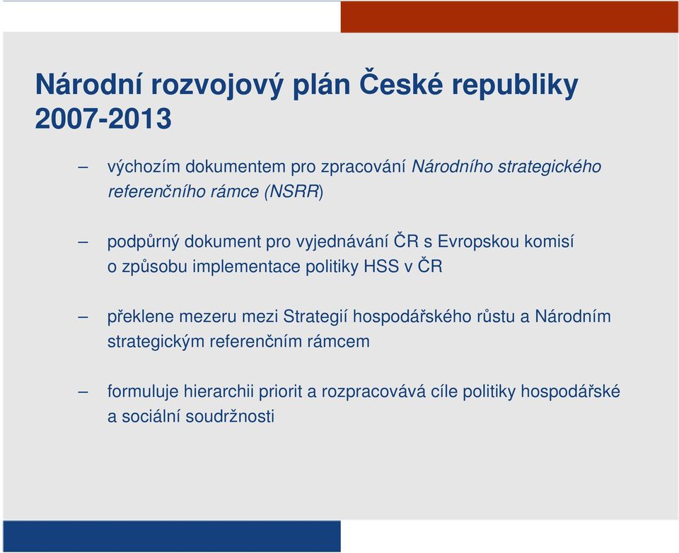 způsobu implementace politiky HSS v ČR překlene mezeru mezi Strategií hospodářského růstu a Národním