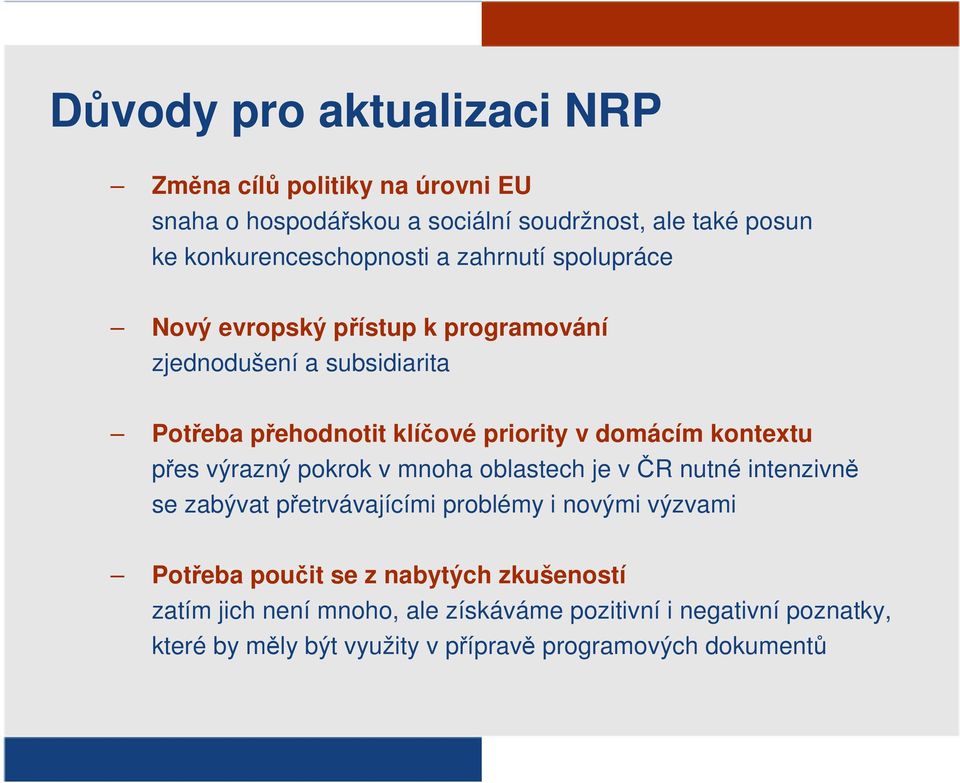 přes výrazný pokrok v mnoha oblastech je včr nutné intenzivně se zabývat přetrvávajícími problémy i novými výzvami Potřeba poučit se z