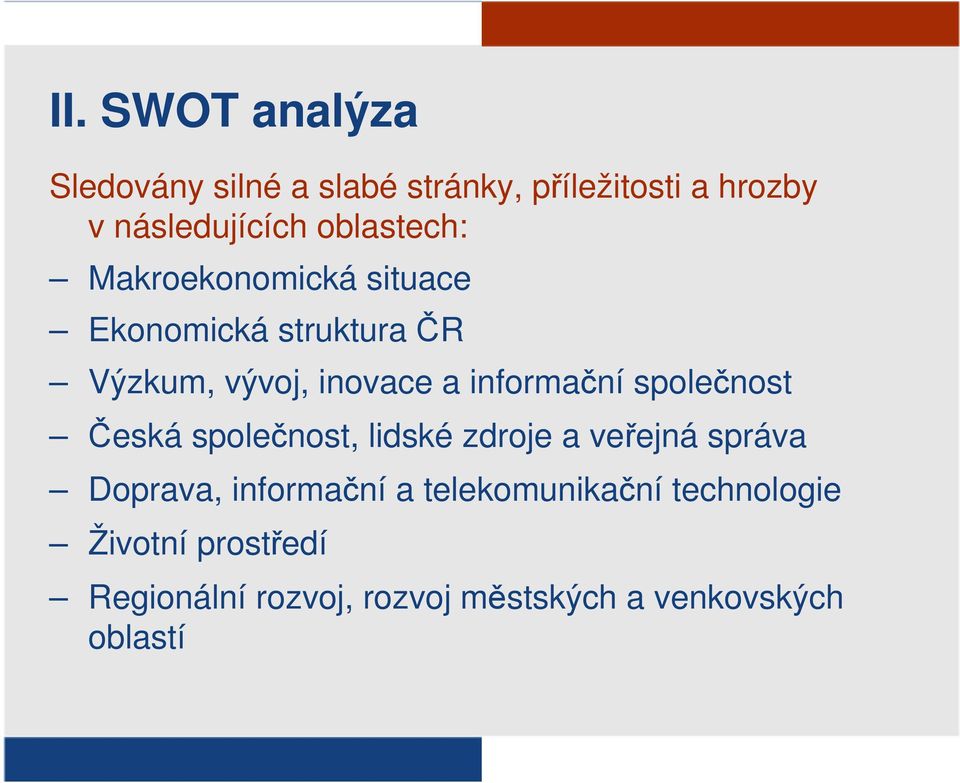 informační společnost Česká společnost, lidské zdroje a veřejná správa Doprava, informační