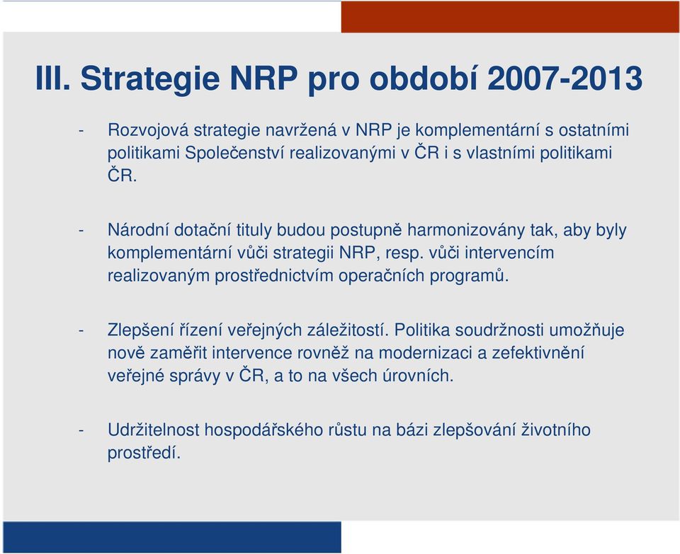 vůči intervencím realizovaným prostřednictvím operačních programů. - Zlepšení řízení veřejných záležitostí.