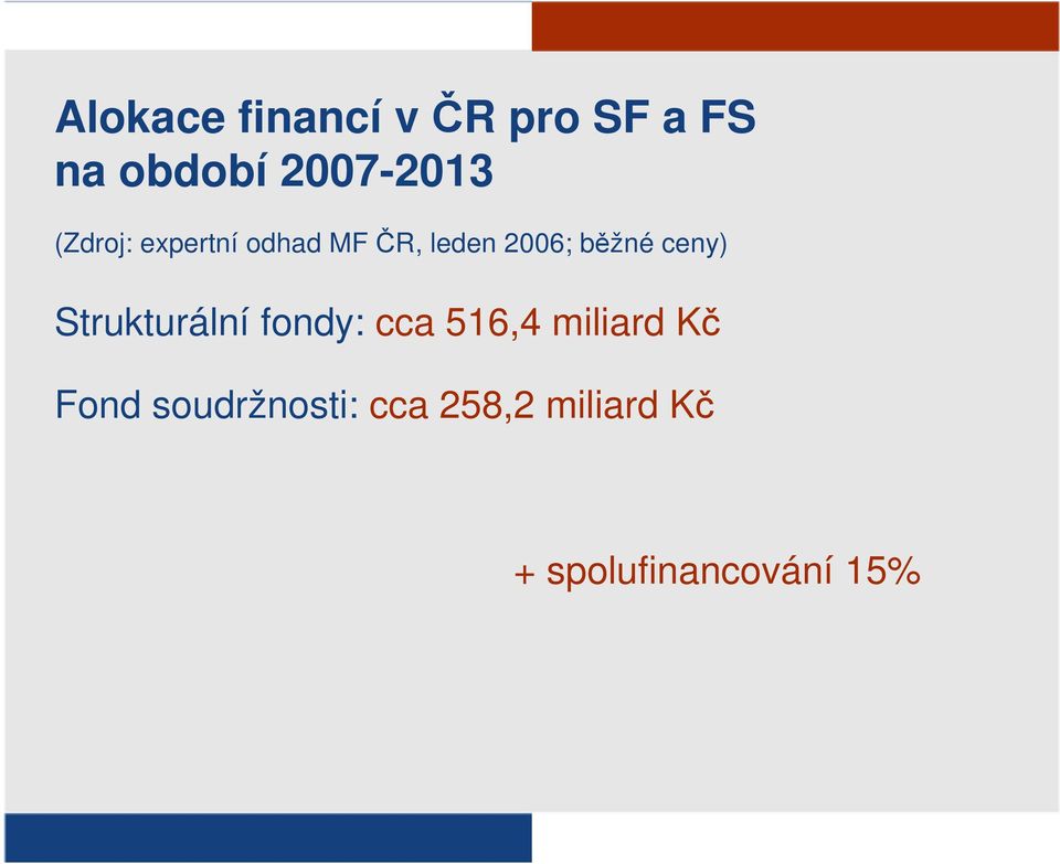 ceny) Strukturální fondy: cca 516,4 miliard Kč Fond
