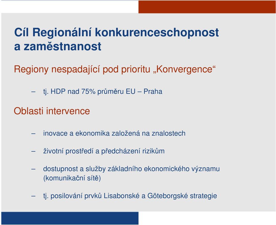 HDP nad 75% průměru EU Praha Oblasti intervence inovace a ekonomika založená na