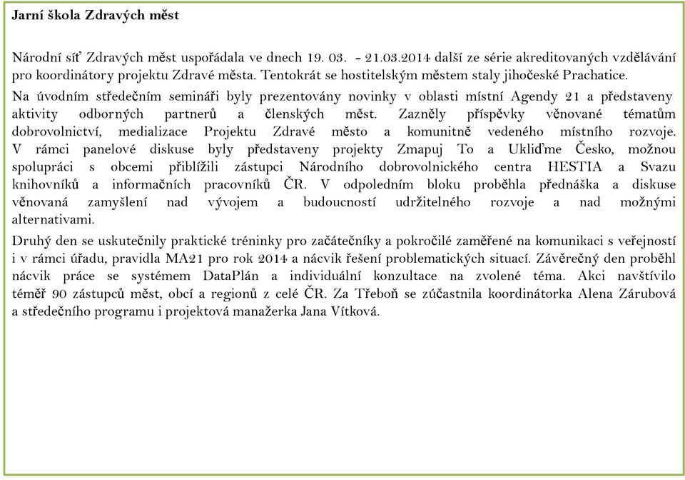 Na úvodním středečním semináři byly prezentovány novinky v oblasti místní Agendy 21 a představeny aktivity odborných partnerů a členských měst.