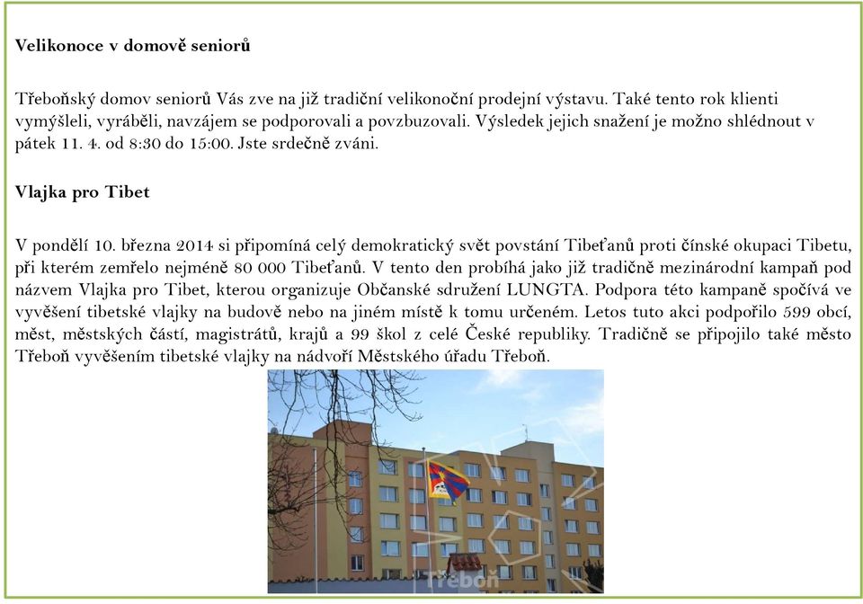 března 2014 si připomíná celý demokratický svět povstání Tibeťanů proti čínské okupaci Tibetu, při kterém zemřelo nejméně 80 000 Tibeťanů.