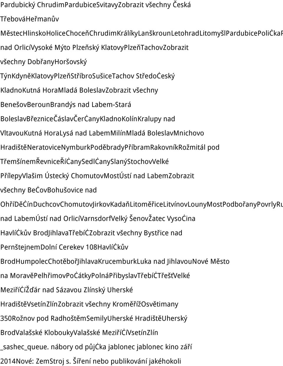 BoleslavBřezniceČáslavČerčanyKladnoKolínKralupy nad VltavouKutná HoraLysá nad LabemMilínMladá BoleslavMnichovo HradištěNeratoviceNymburkPoděbradyPříbramRakovníkRožmitál pod