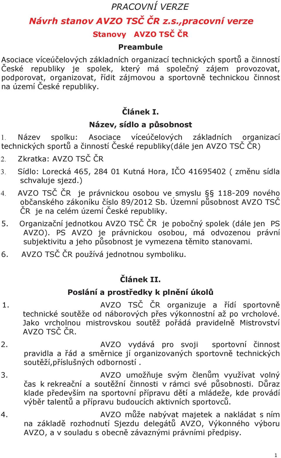 ,pracovní verze Stanovy AVZO TSČ ČR Preambule Asociace víceúčelových základních organizací technických sportů a činností České republiky je spolek, který má společný zájem provozovat, podporovat,