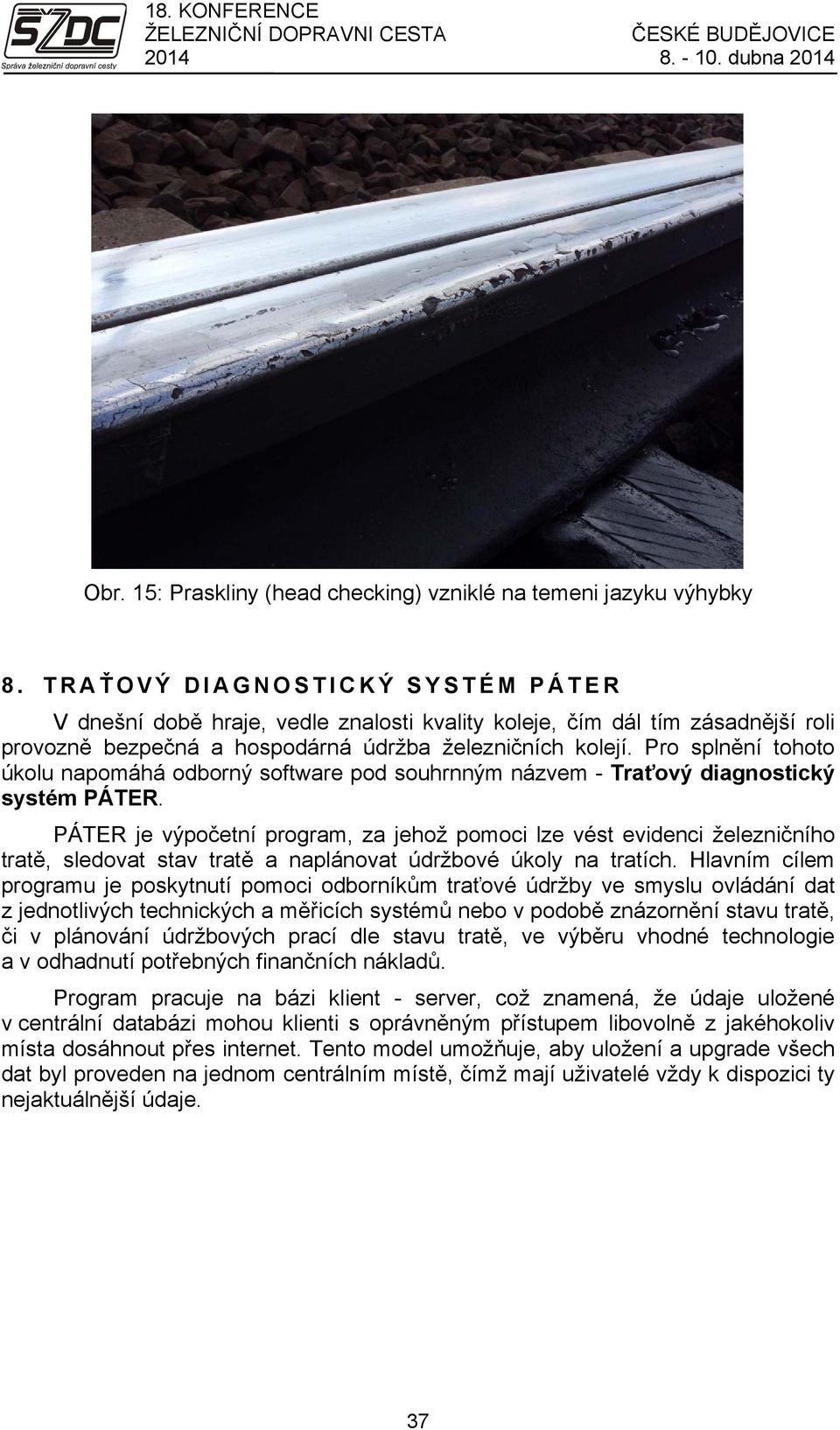 Pro splnění tohoto úkolu napomáhá odborný software pod souhrnným názvem - Traťový diagnostický systém PÁTER.