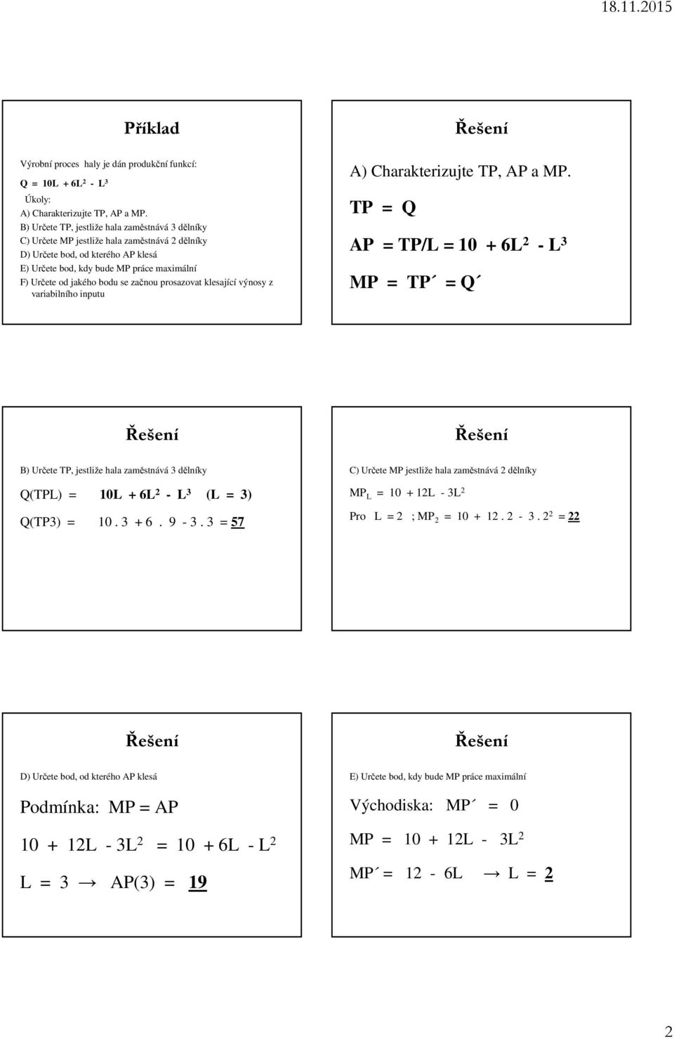se začnou prosazovat klesající výnosy z variabilního inputu A) Charakterizujte TP, AP a MP.