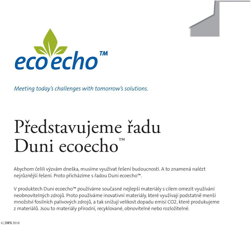 V produktech Duni ecoecho používáme současné nejlepší materiály s cílem omezit využívání neobnovitelných zdrojů.