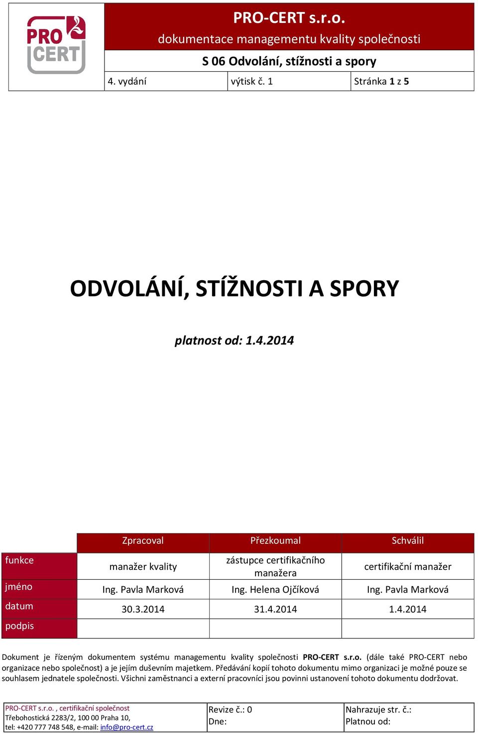 4.2014 podpis Dokument je řízeným dokumentem systému managementu kvality společnosti PRO-CERT s.r.o. (dále také PRO-CERT nebo organizace nebo společnost) a je jejím duševním majetkem.