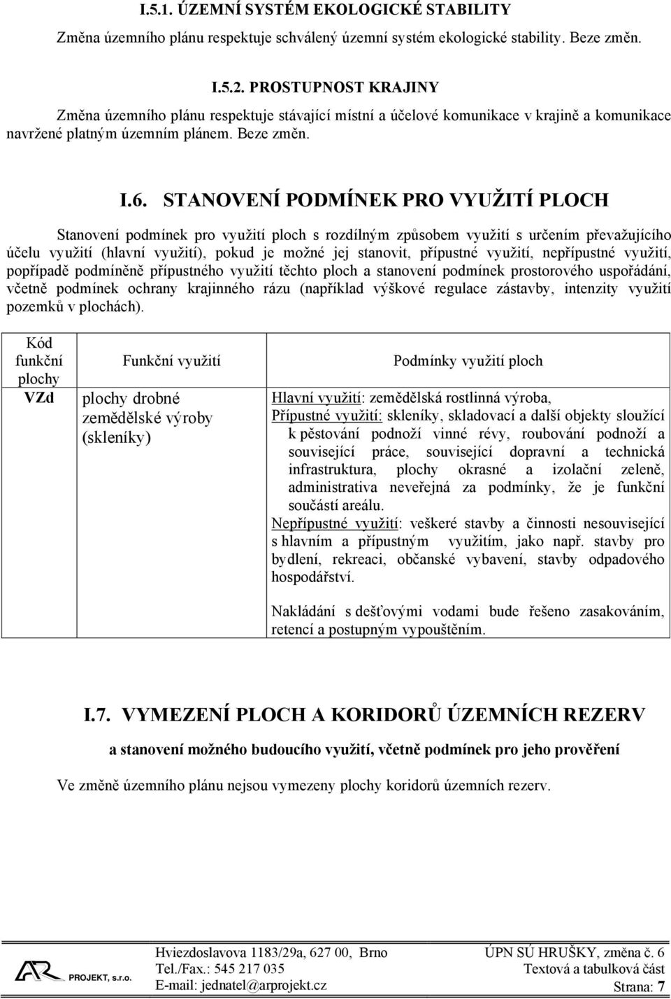 STANOVENÍ PODMÍNEK PRO VYUŽITÍ PLOCH Stanovení podmínek pro využití ploch s rozdílným způsobem využití s určením převažujícího účelu využití (hlavní využití), pokud je možné jej stanovit, přípustné