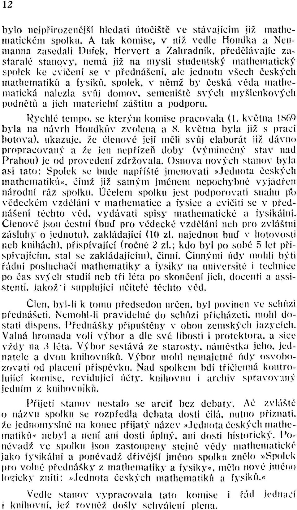 jednotu všech českých mathematiku a fysiku, spolek, v němž by česká věda matliematická nalezla svůj domov, semeniště svých myšlenkových podnětu a jích matcrielní záštitu a podporu.