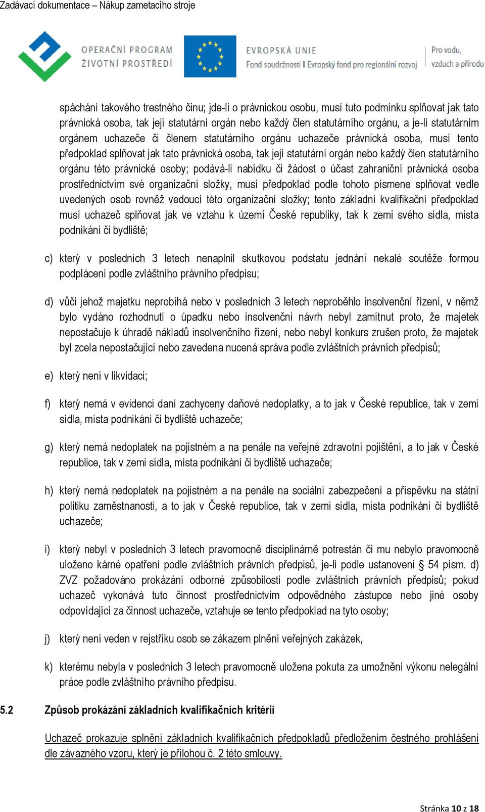 právnické osoby; podává-li nabídku či žádost o účast zahraniční právnická osoba prostřednictvím své organizační složky, musí předpoklad podle tohoto písmene splňovat vedle uvedených osob rovněž