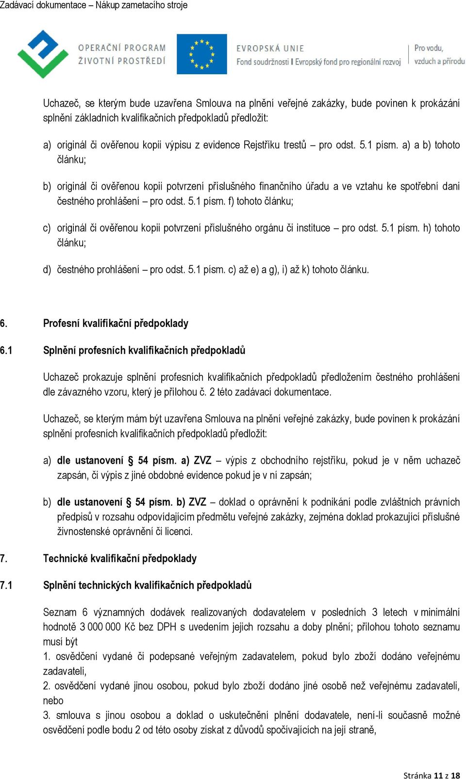 5.1 písm. h) tohoto článku; d) čestného prohlášení pro odst. 5.1 písm. c) až e) a g), i) až k) tohoto článku. 6. Profesní kvalifikační předpoklady 6.