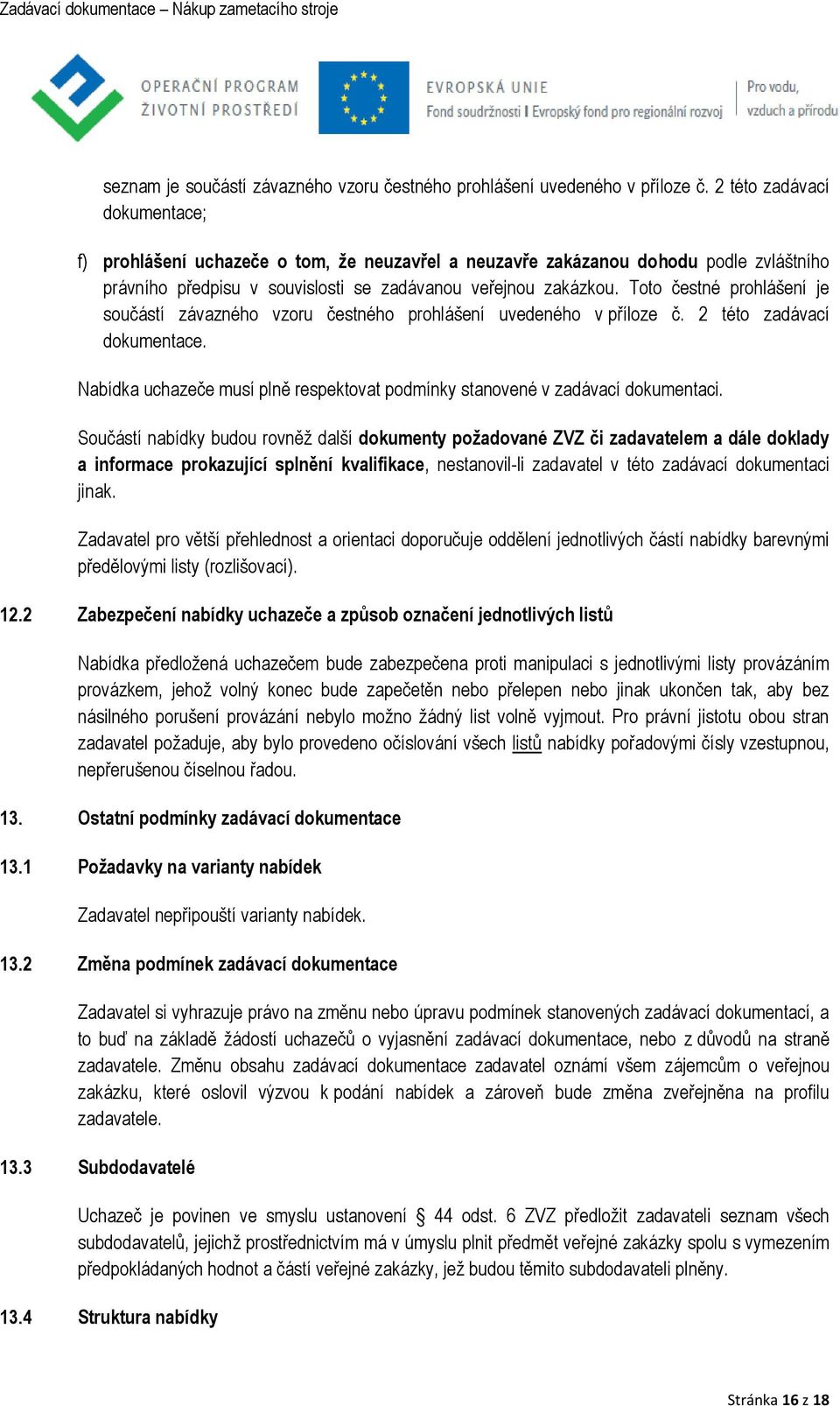 Toto čestné prohlášení je součástí závazného vzoru čestného prohlášení uvedeného v příloze č. 2 této zadávací dokumentace.