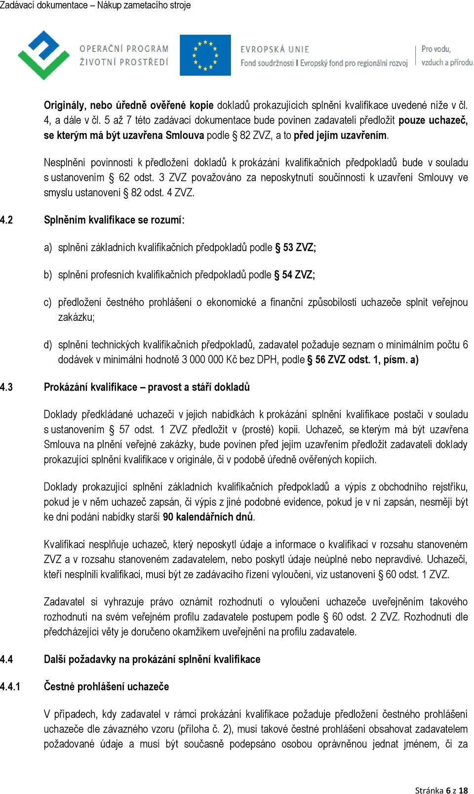 Nesplnění povinnosti k předložení dokladů k prokázání kvalifikačních předpokladů bude v souladu s ustanovením 62 odst.