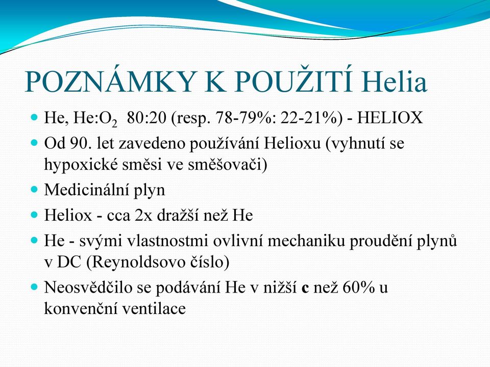 plyn Heliox - cca 2x draţší neţ He He - svými vlastnostmi ovlivní mechaniku proudění