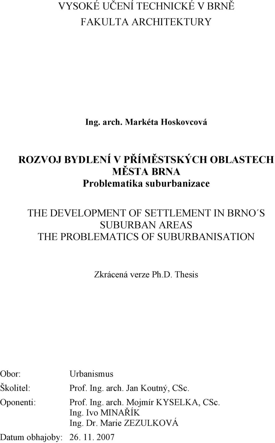 OF SETTLEMENT IN BRNO S SUBURBAN AREAS THE PROBLEMATICS OF SUBURBANISATION Zkrácená verze Ph.D.