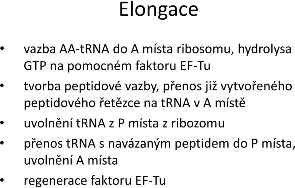 řetězce na trna v A místě uvolnění trna z P místa z ribozomu přenos trna