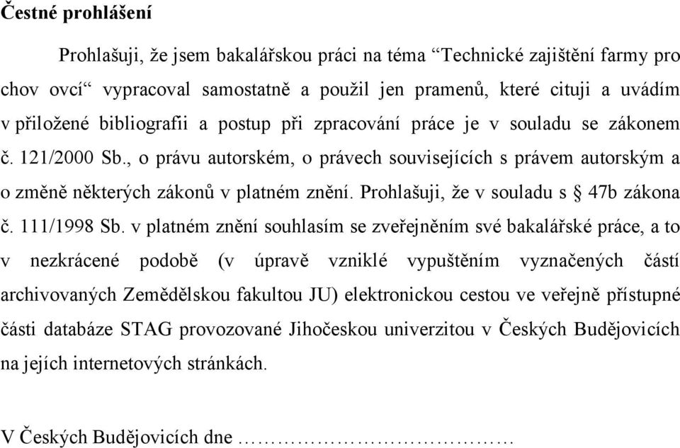 Prohlašuji, že v souladu s 47b zákona č. 111/1998 Sb.