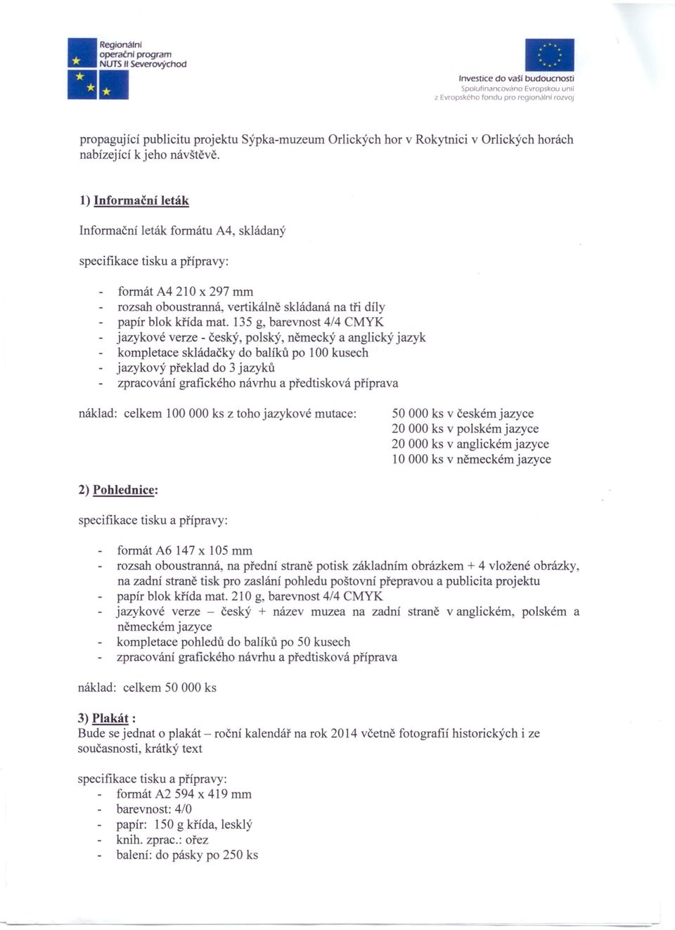 Orlických hor v Rokytnici v Orlických horách 1) Informační leták Informační leták formátu A4, skládaný specifikace tisku a přípravy: formát A4 210 x 297 mm rozsah oboustranná, vertikálně skládaná na