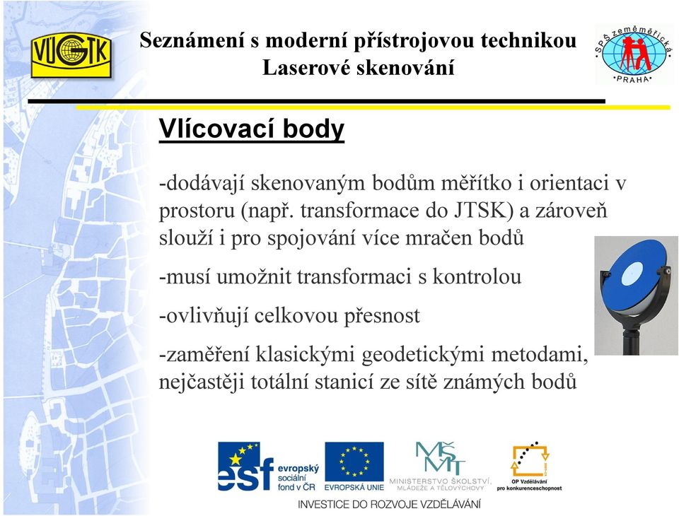 transformace do JTSK) a zároveň slouží i pro spojování více mračen bodů -musí