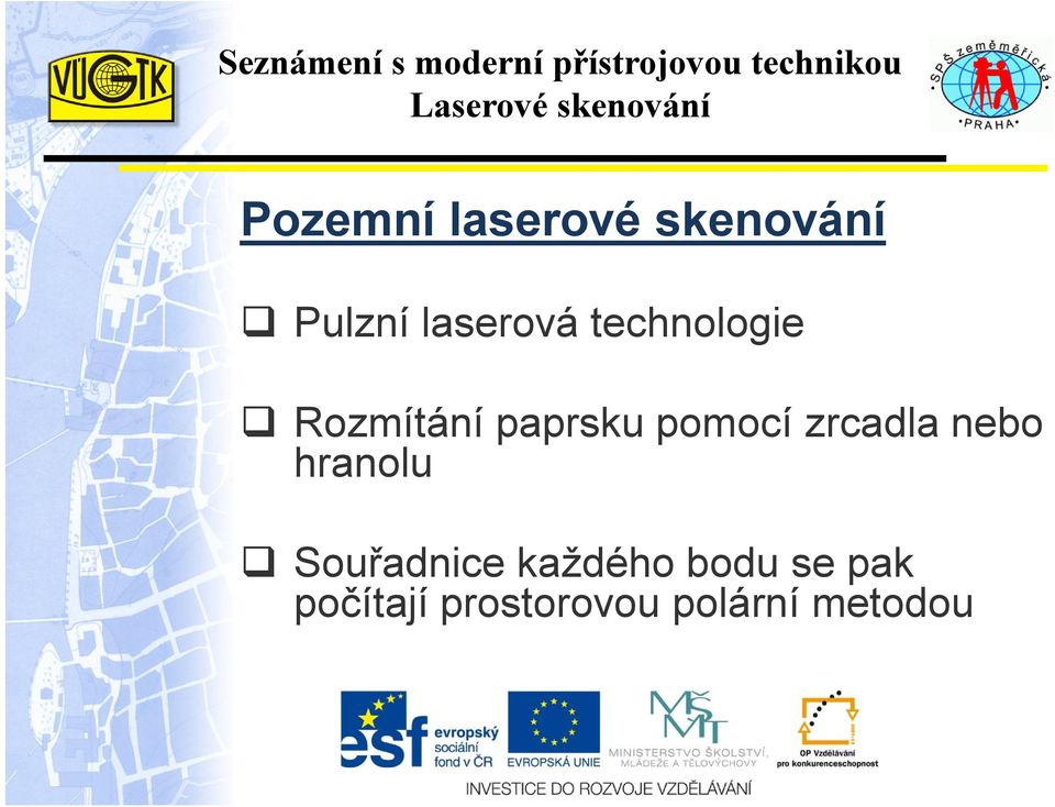 pomocí zrcadla nebo hranolu Souřadnice