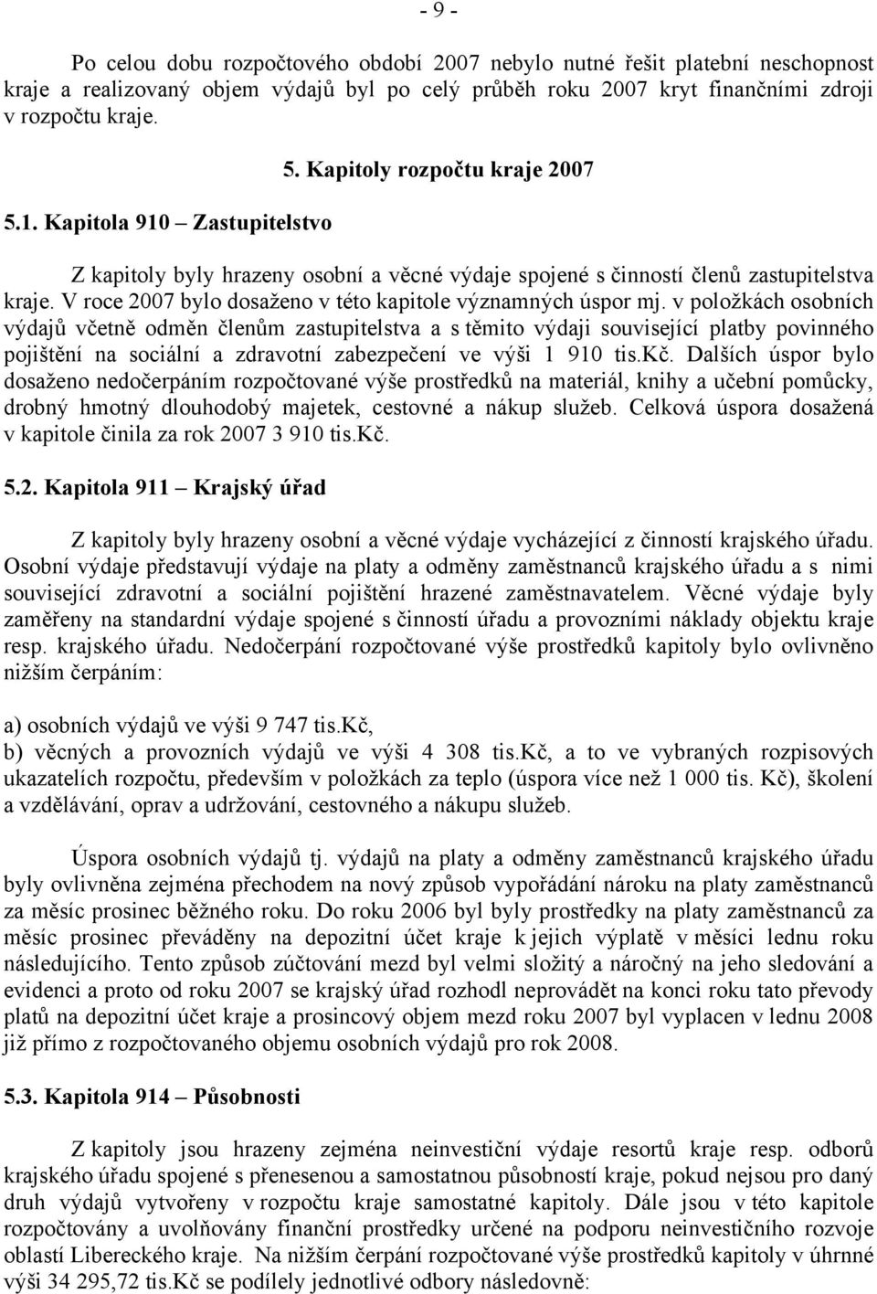 V roce 2007 bylo dosaženo v této kapitole významných úspor mj.