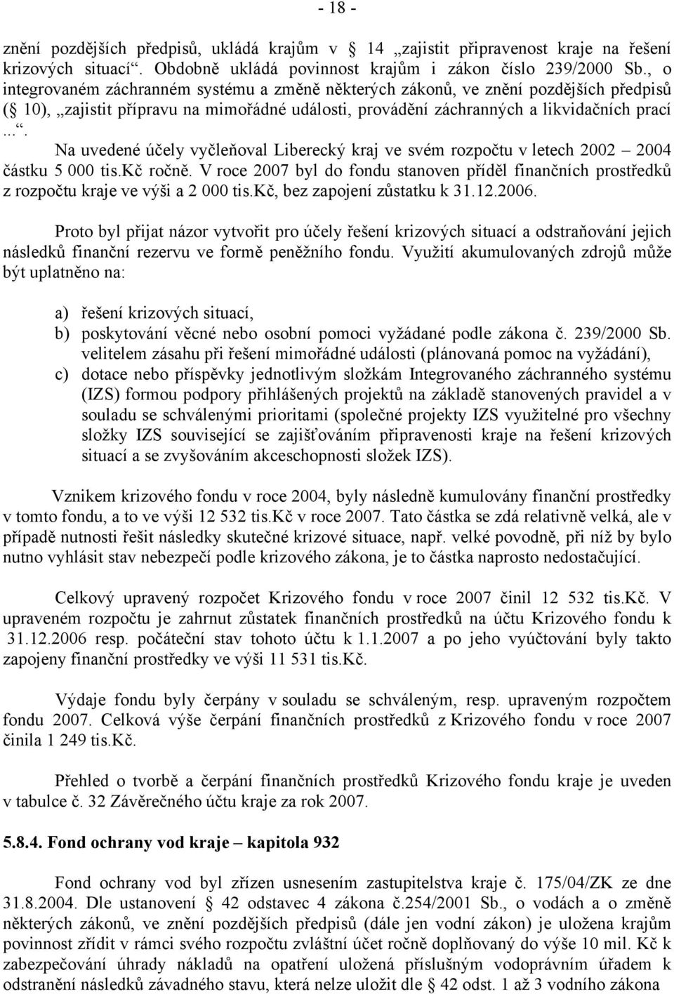 ... Na uvedené účely vyčleňoval Liberecký kraj ve svém rozpočtu v letech 2002 2004 částku 5 000 tis.kč ročně.