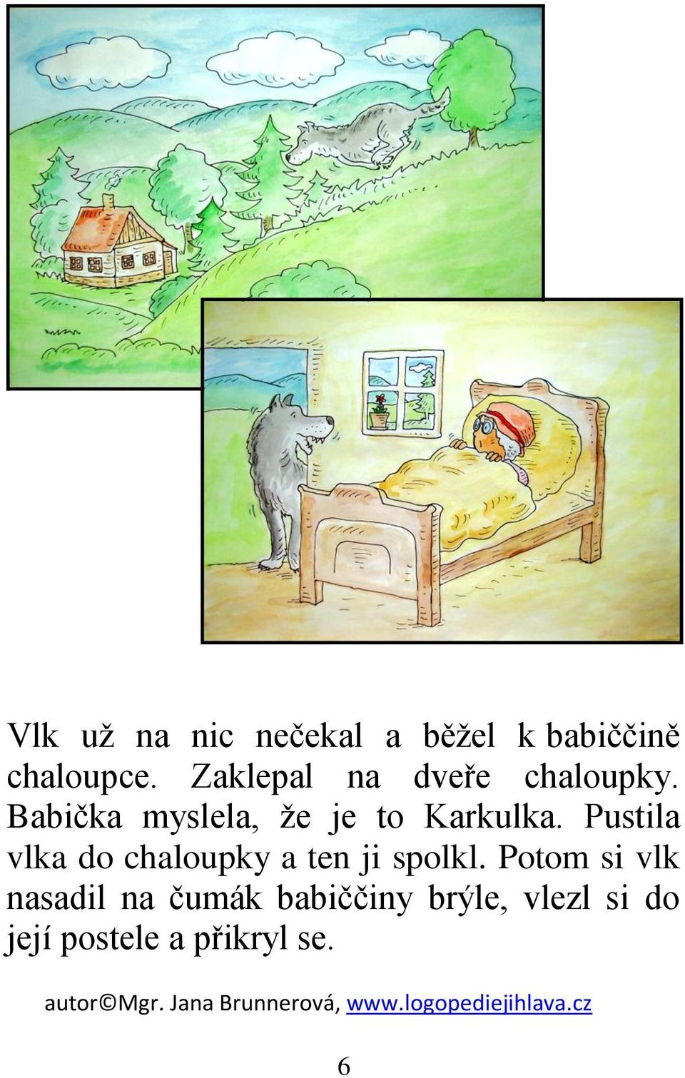 Babička myslela, že je to Karkulka.