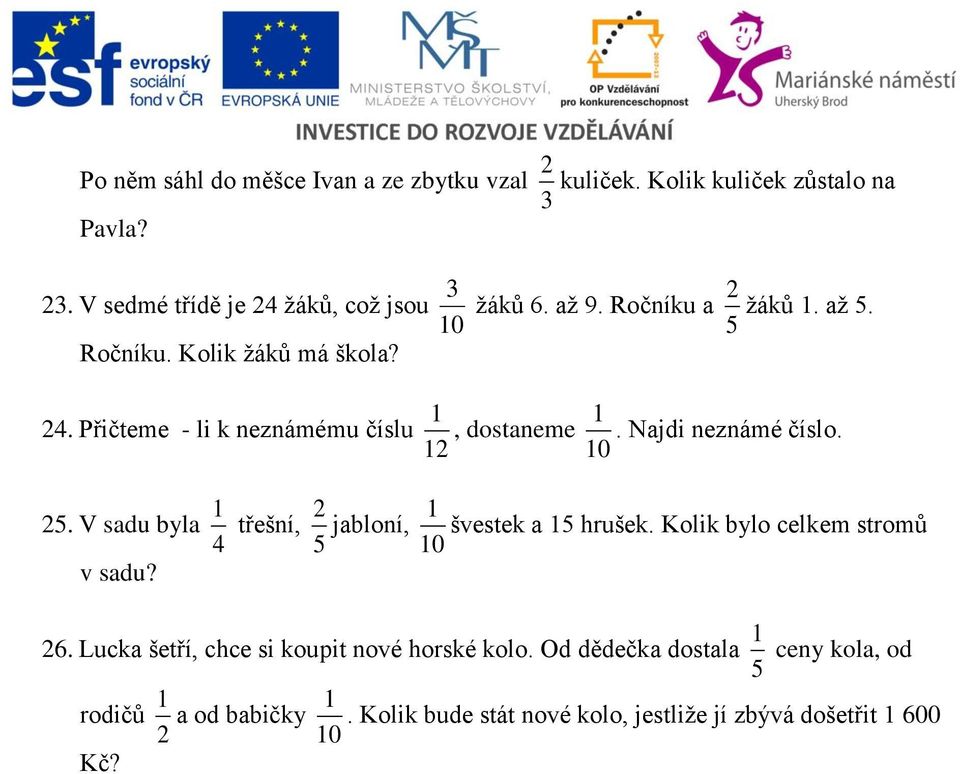 Najdi neznámé číslo. 25. V sadu byla 4 1 třešní, 5 2 jabloní, 10 1 švestek a 15 hrušek. Kolik bylo celkem stromů v sadu? 26.