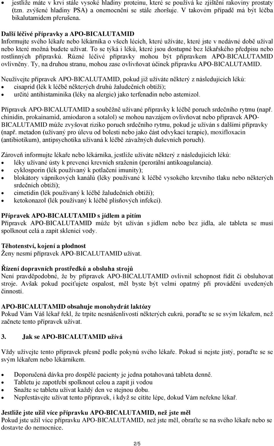 Další léčivé přípravky a APO-BICALUTAMID Informujte svého lékaře nebo lékárníka o všech lécích, které užíváte, které jste v nedávné době užíval nebo které možná budete užívat.