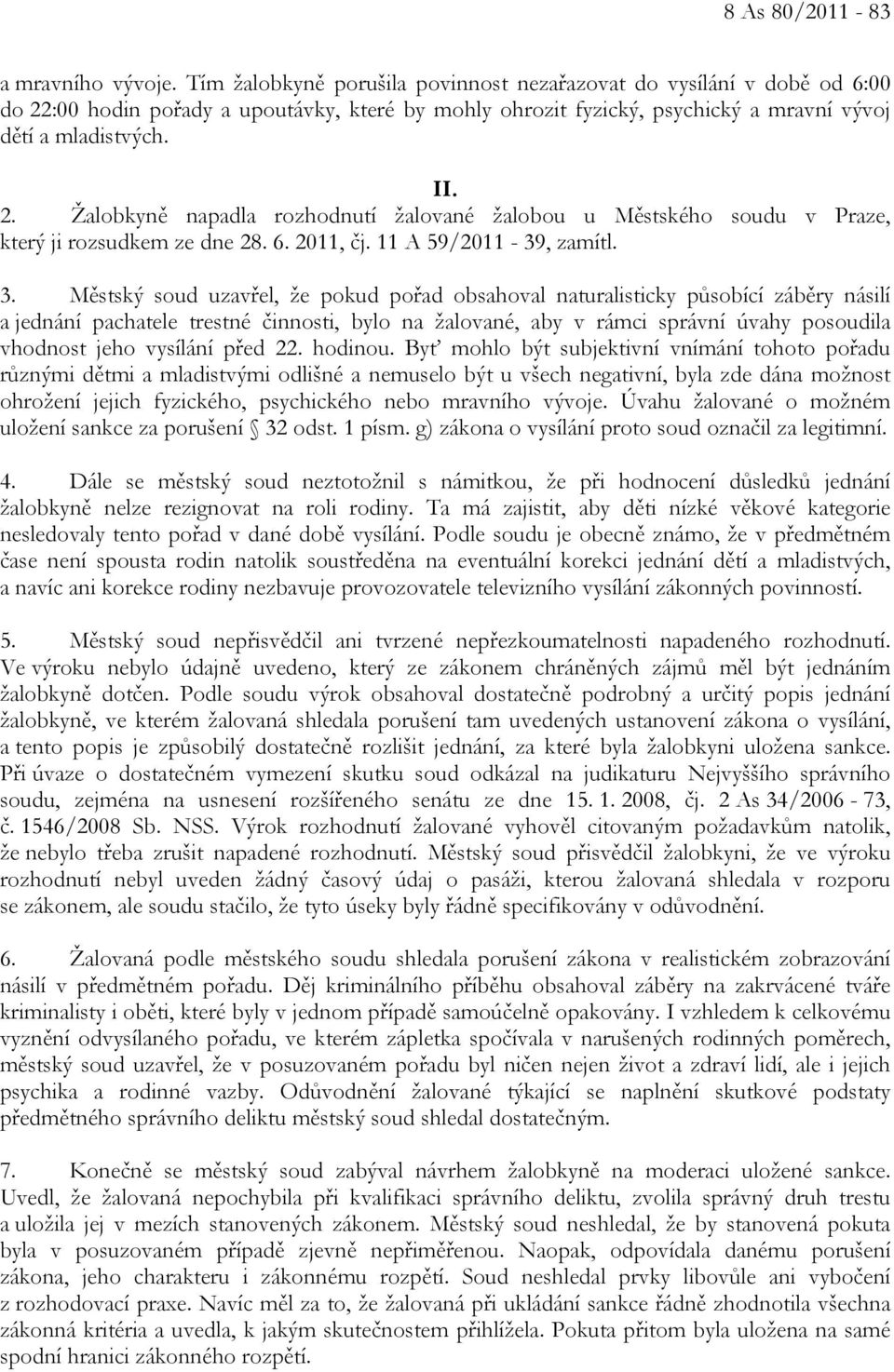 6. 2011, čj. 11 A 59/2011-39, zamítl. 3.