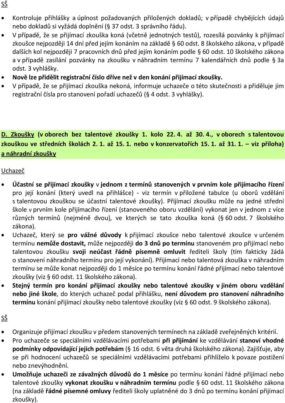 8 školského zákona, v případě dalších kol nejpozději 7 pracovních dnů před jejím konáním podle 60 odst.