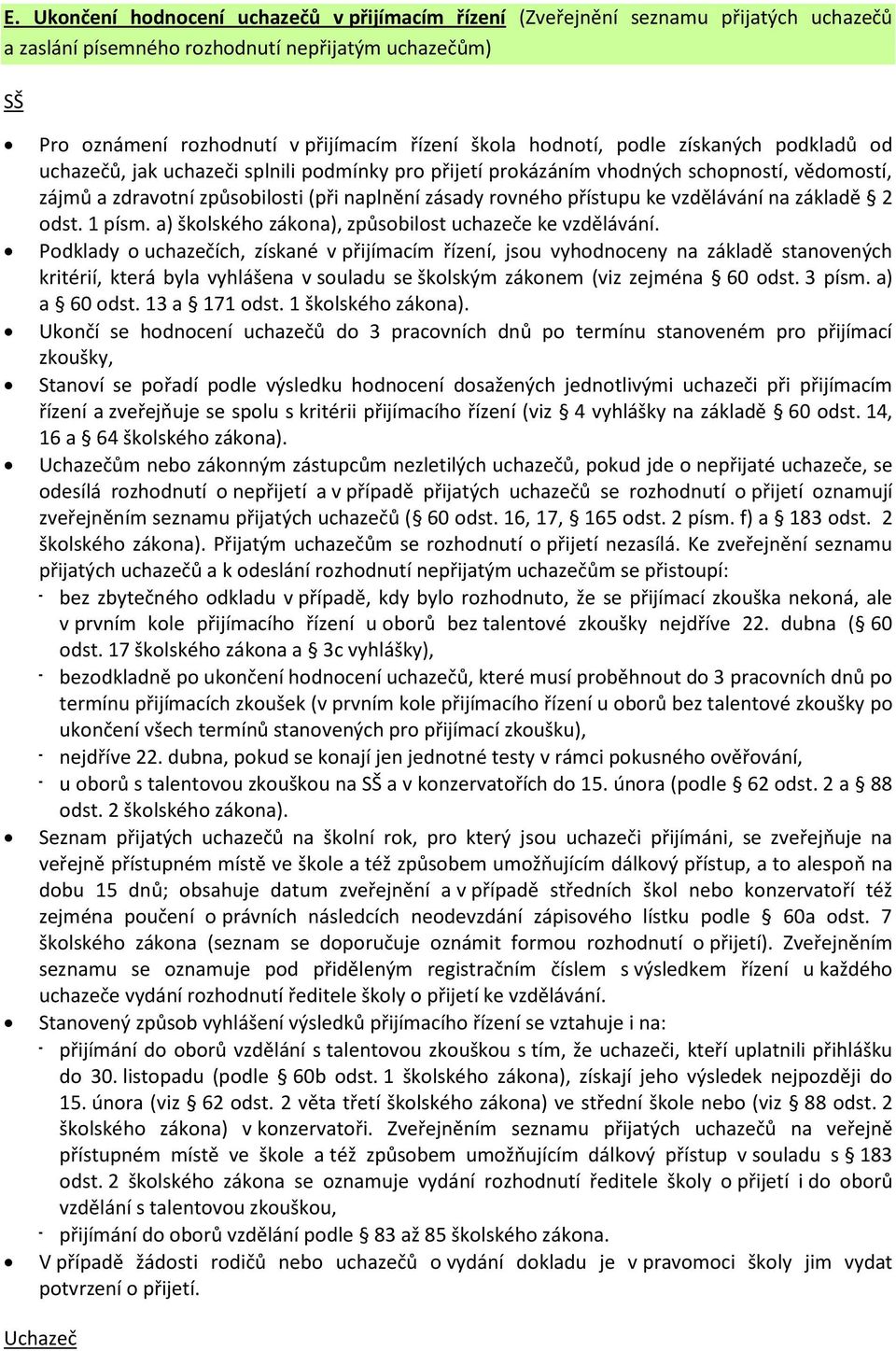 přístupu ke vzdělávání na základě 2 odst. 1 písm. a) školského zákona), způsobilost uchazeče ke vzdělávání.