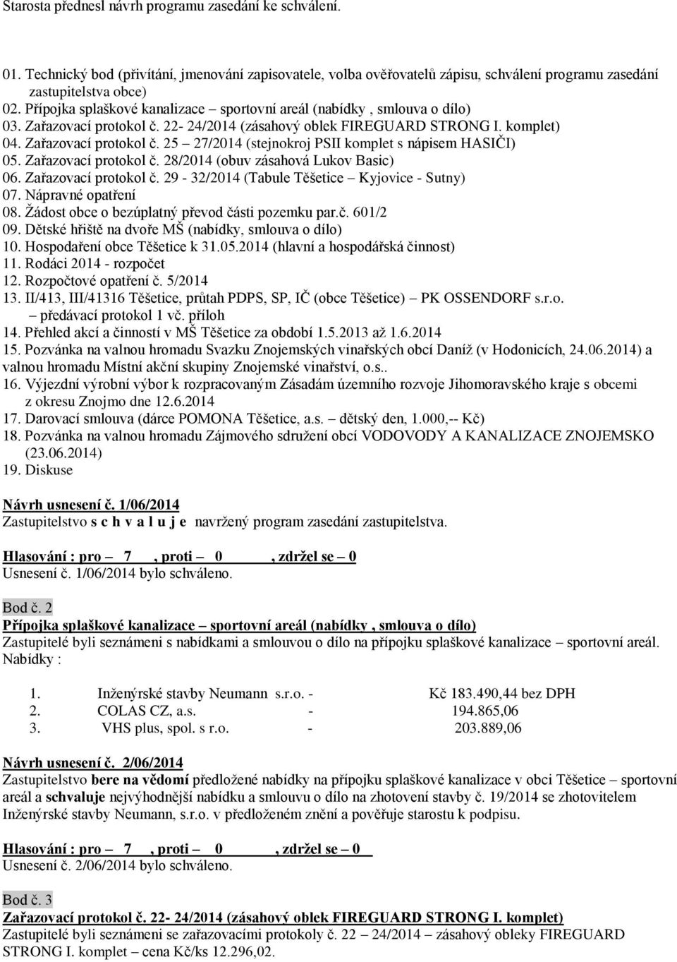 Zařazovací protokol č. 28/2014 (obuv zásahová Lukov Basic) 06. Zařazovací protokol č. 29-32/2014 (Tabule Těšetice Kyjovice - Sutny) 07. Nápravné opatření 08.