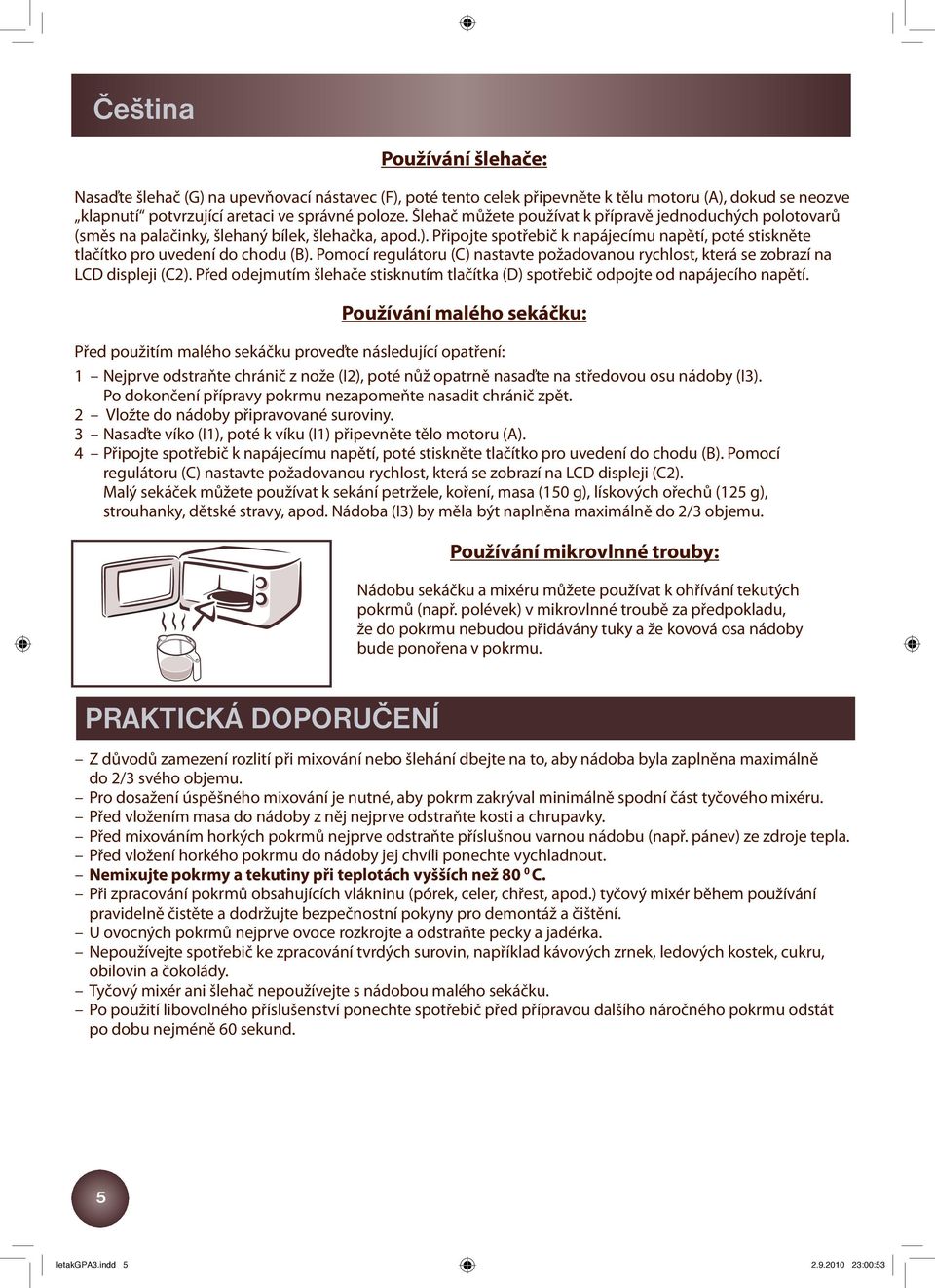 Pomocí regulátoru (C) nastavte požadovanou rychlost, která se zobrazí na LCD displeji (C2). Před odejmutím šlehače stisknutím tlačítka (D) spotřebič odpojte od napájecího napětí.