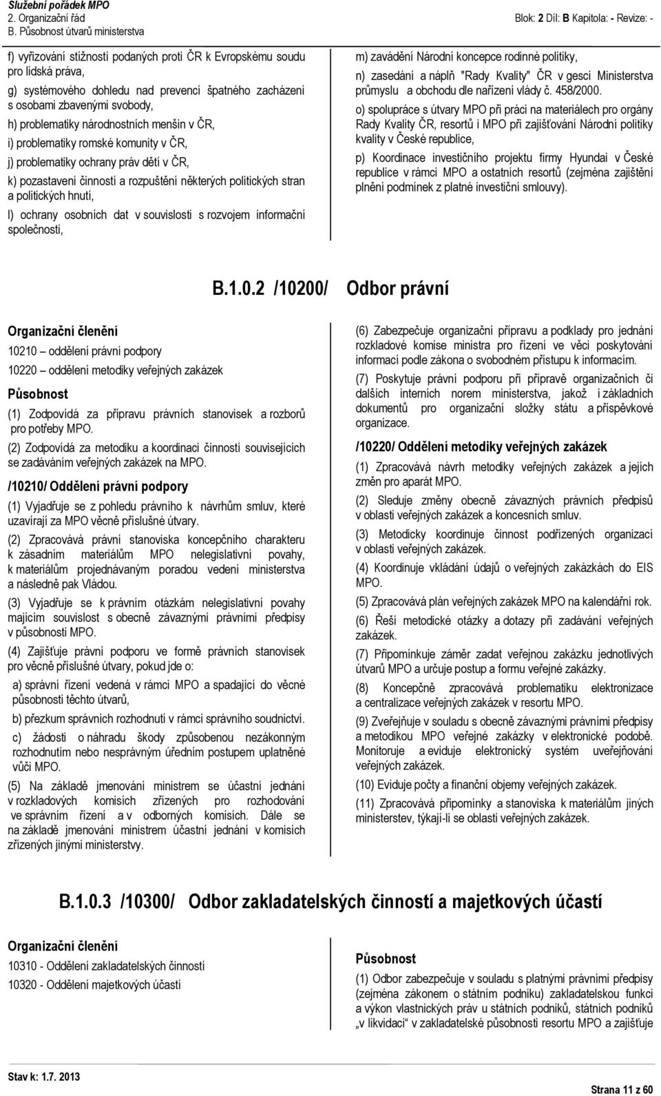 souvislosti s rozvojem informační společnosti, m) zavádění Národní koncepce rodinné politiky, n) zasedání a náplň "Rady Kvality" ČR v gesci Ministerstva průmyslu a obchodu dle nařízení vlády č.