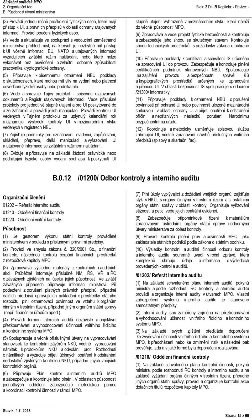 reţim nakládání, nebo které nelze vykonávat bez osvědčení o zvláštní odborné způsobilosti pracovníka kryptografické ochrany.