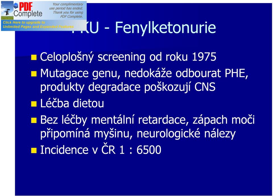 poškozují CNS Léčba dietou Bez léčby mentální retardace,