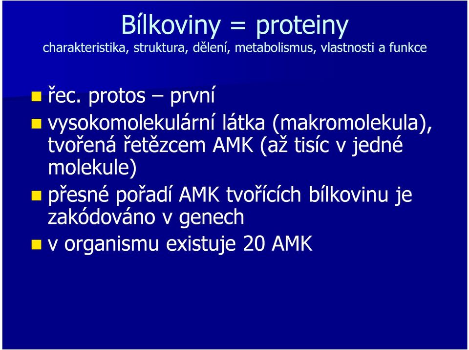 jedné molekule) přesné pořadí AMK tvořících bílkovinu je zakódováno v genech v organismu