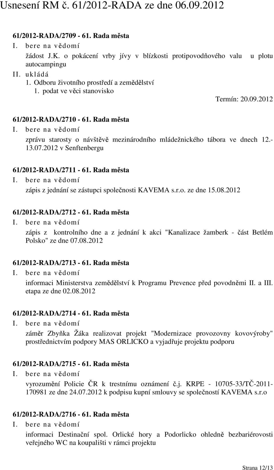 Rada města zápis z jednání se zástupci společnosti KAVEMA s.r.o. ze dne 15.08.2012 61/2012-RADA/2712-61.