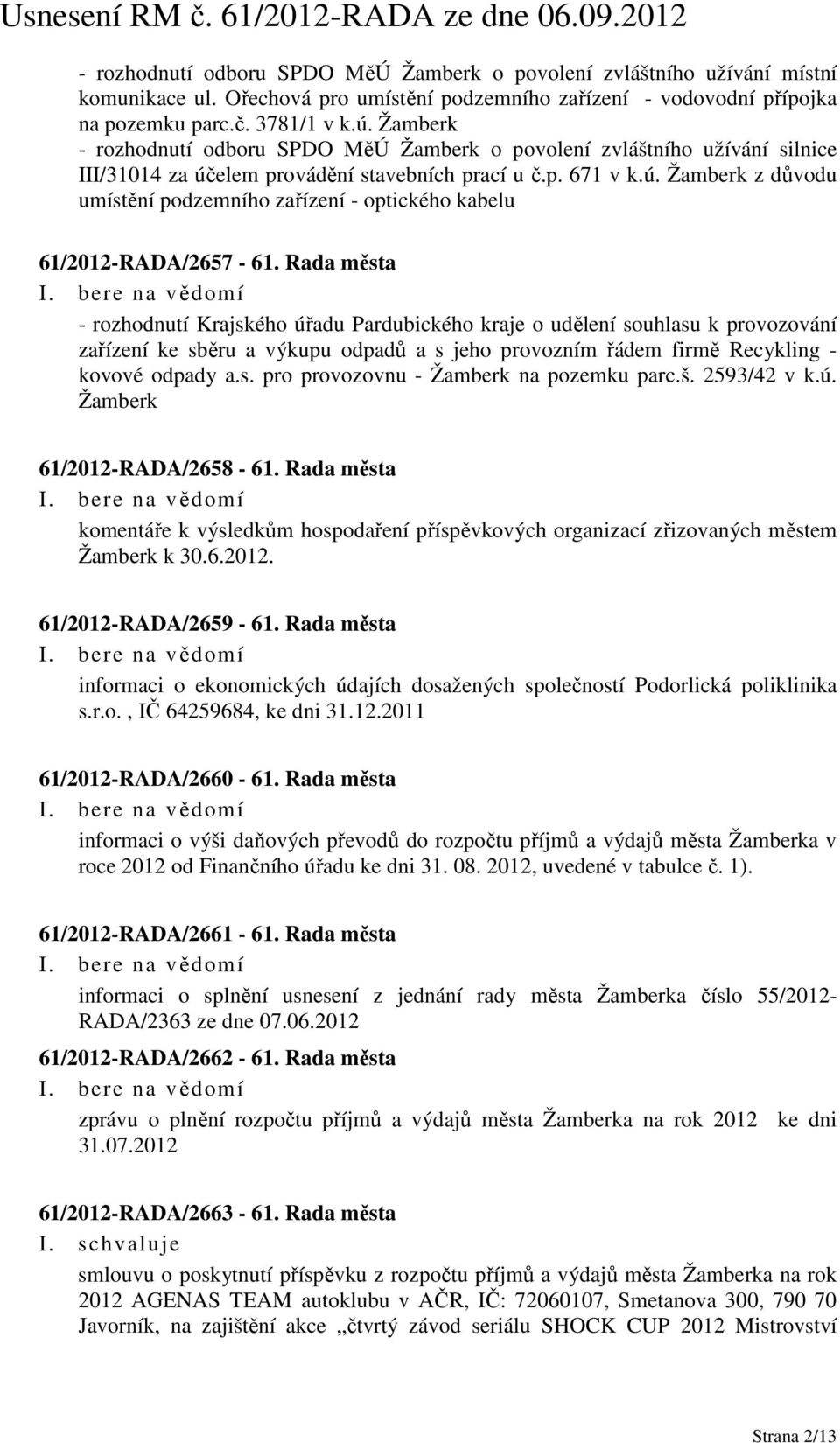 Rada města - rozhodnutí Krajského úřadu Pardubického kraje o udělení souhlasu k provozování zařízení ke sběru a výkupu odpadů a s jeho provozním řádem firmě Recykling - kovové odpady a.s. pro provozovnu - Žamberk na pozemku parc.