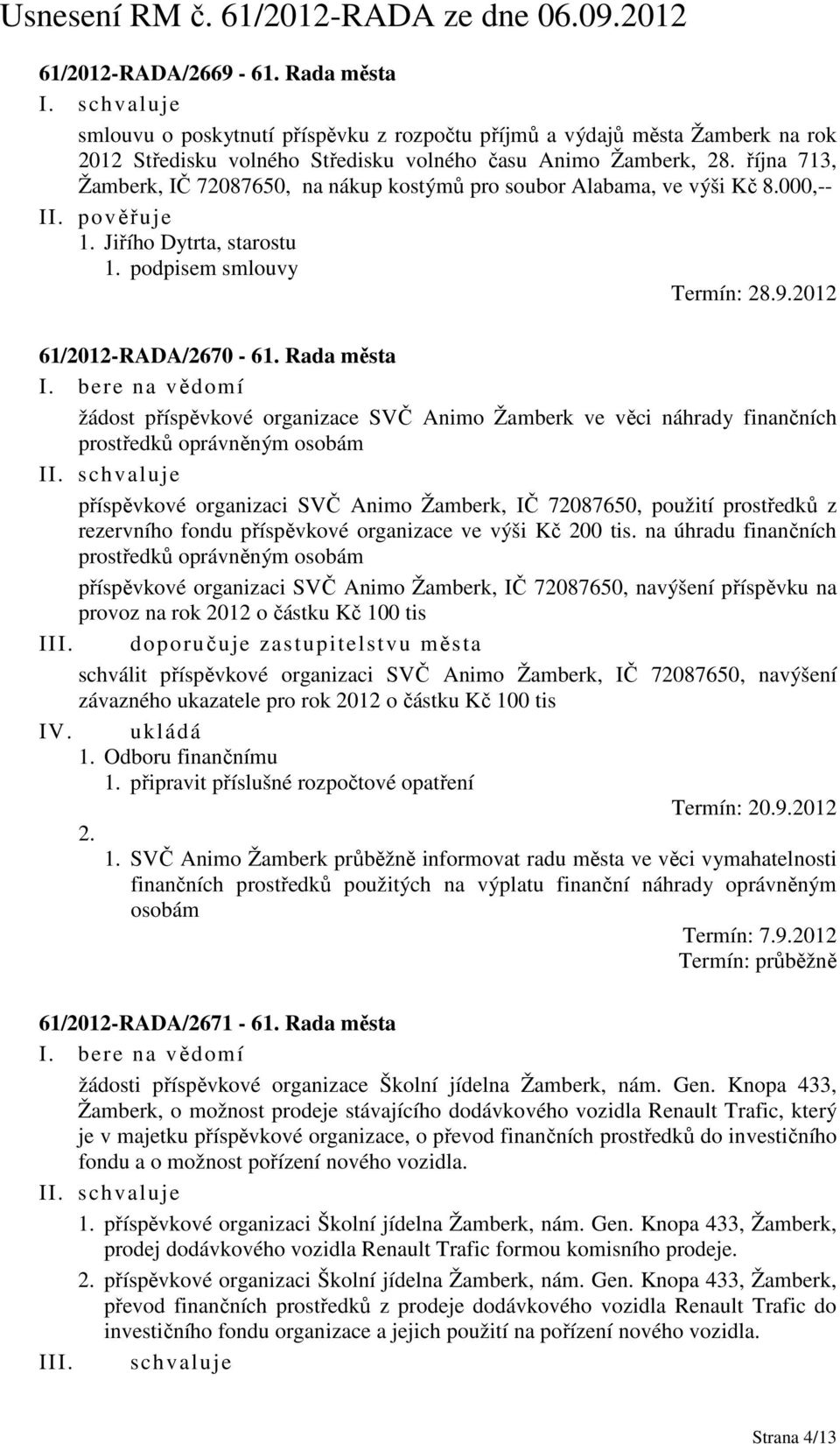 Rada města žádost příspěvkové organizace SVČ Animo Žamberk ve věci náhrady finančních prostředků oprávněným osobám I příspěvkové organizaci SVČ Animo Žamberk, IČ 72087650, použití prostředků z