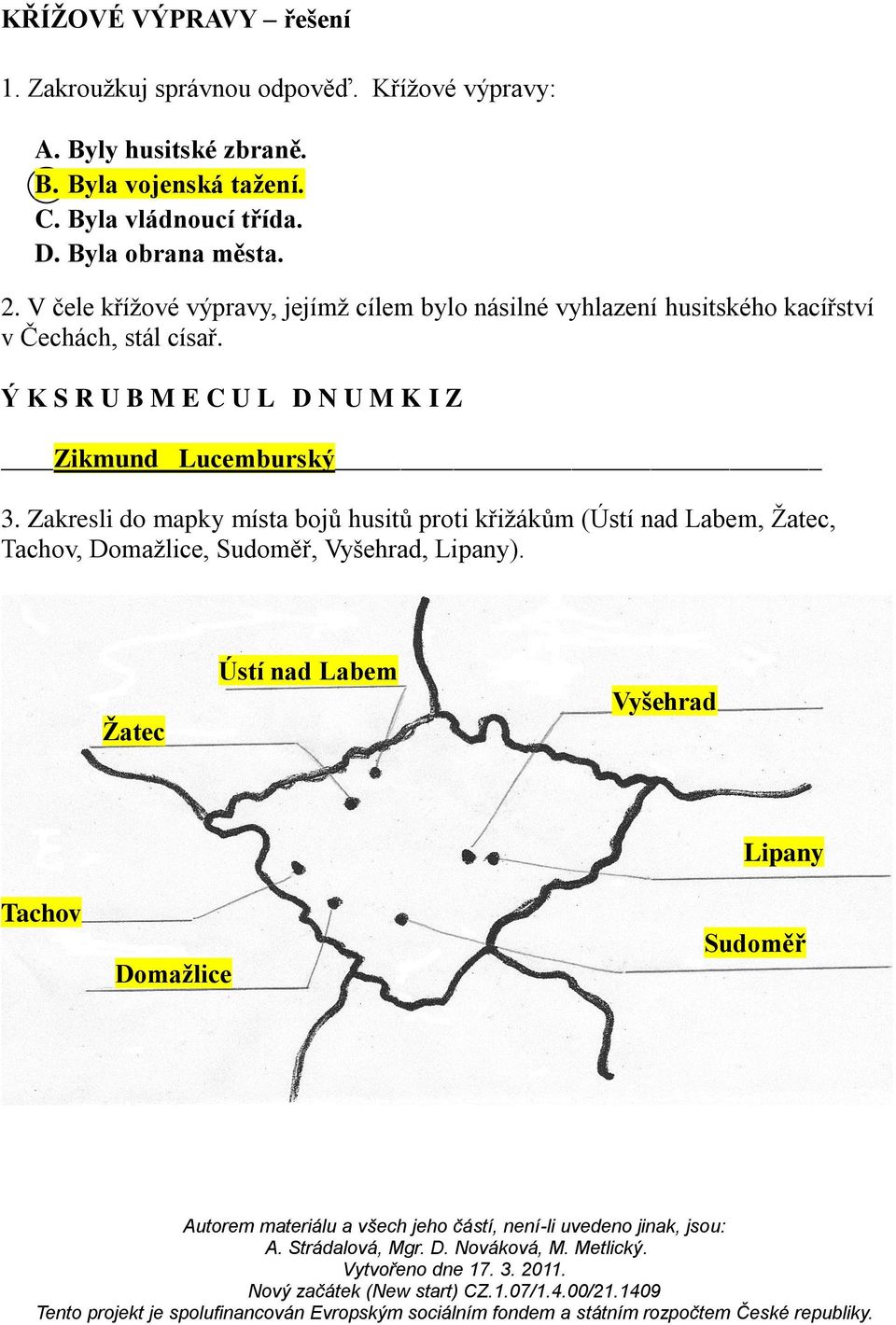 V čele křížové výpravy, jejímž cílem bylo násilné vyhlazení husitského kacířství v Čechách, stál císař.