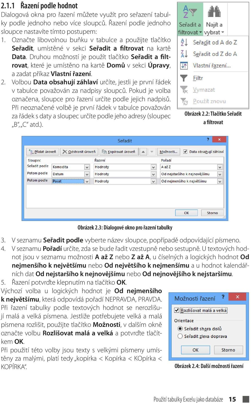 Druhou možností je použít tlačítko Seřadit a filtrovat, které je umístěno na kartě Domů v sekci Úpravy, a zadat příkaz Vlastní řazení. 2.