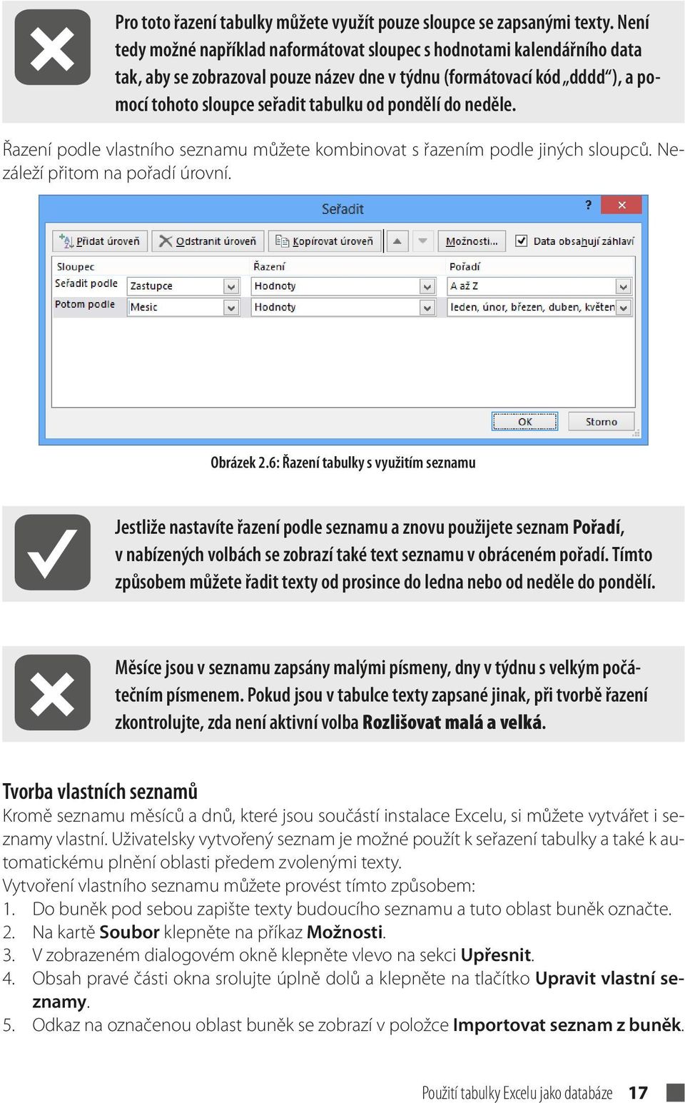 do neděle. Řazení podle vlastního seznamu můžete kombinovat s řazením podle jiných sloupců. Nezáleží přitom na pořadí úrovní. Obrázek 2.