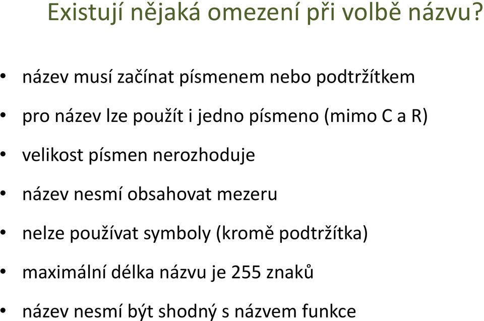 písmeno (mimo C a R) velikost písmen nerozhoduje název nesmí obsahovat